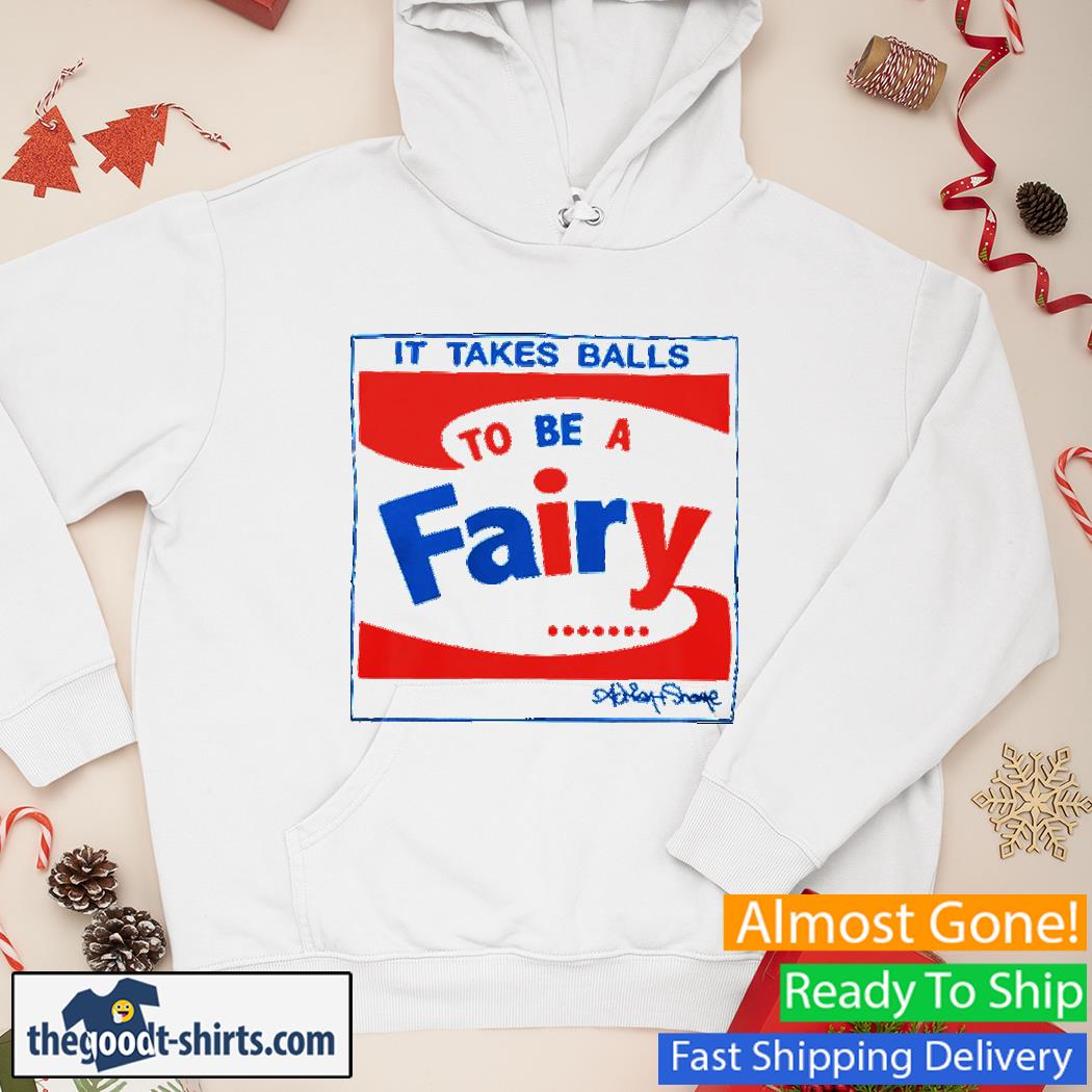 Official It Takes Balls To Be A Fairy Shirt Hoodie