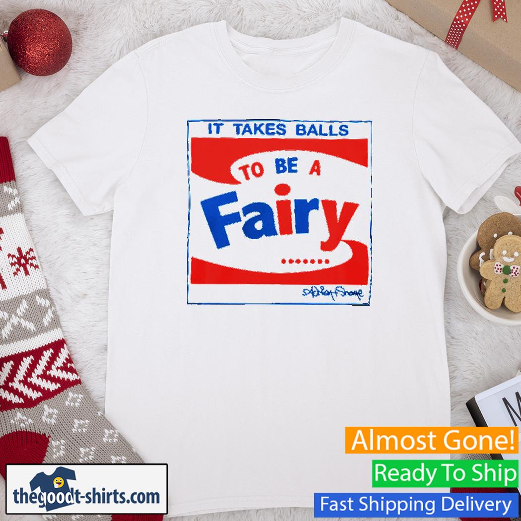 Official It Takes Balls To Be A Fairy Shirt