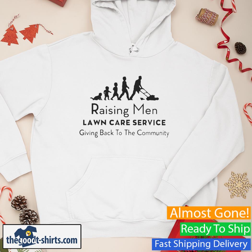Raising Men Lawn Care Service Giving Back To The Community New Shirt Hoodie