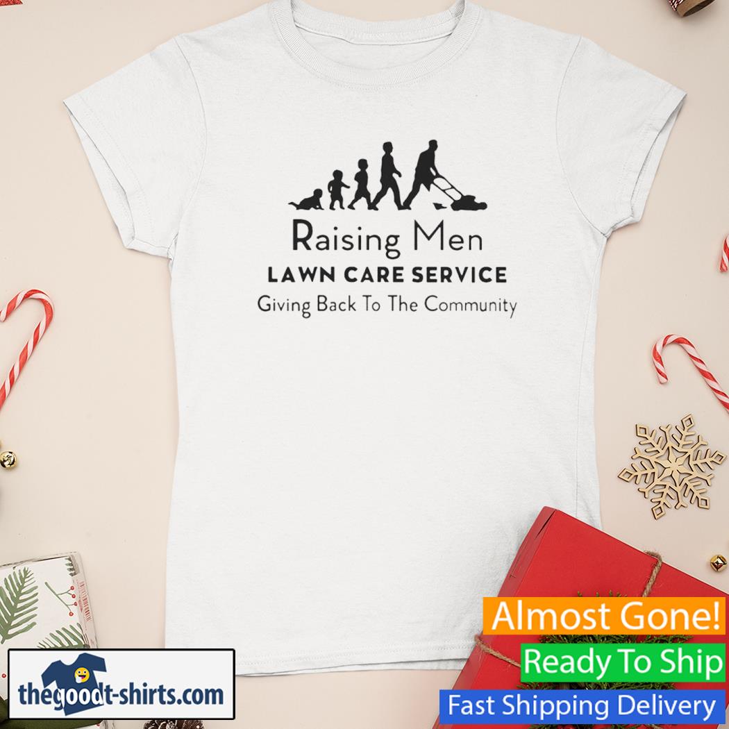 Raising Men Lawn Care Service Giving Back To The Community New Shirt Ladies Tee