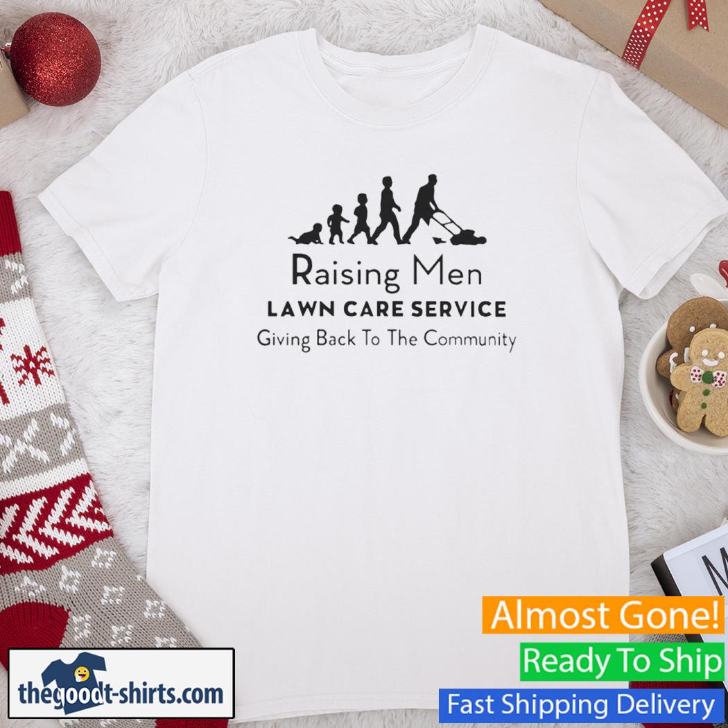Raising Men Lawn Care Service Giving Back To The Community New Shirt