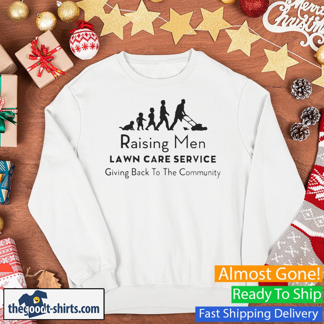 Raising Men Lawn Care Service Giving Back To The Community New Shirt Sweater