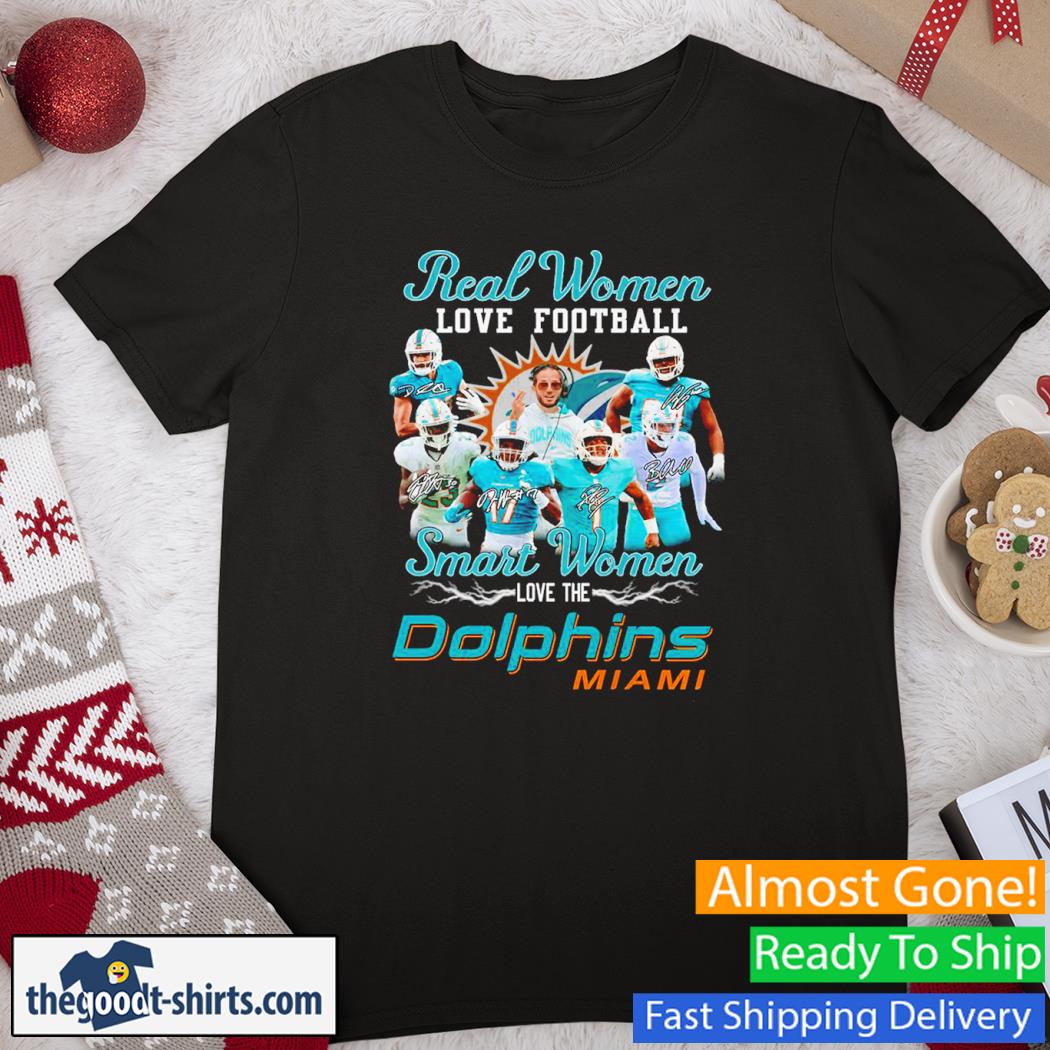 Real Women Love Football Smart Women Love The Dolphins Miami Signatures Shirt