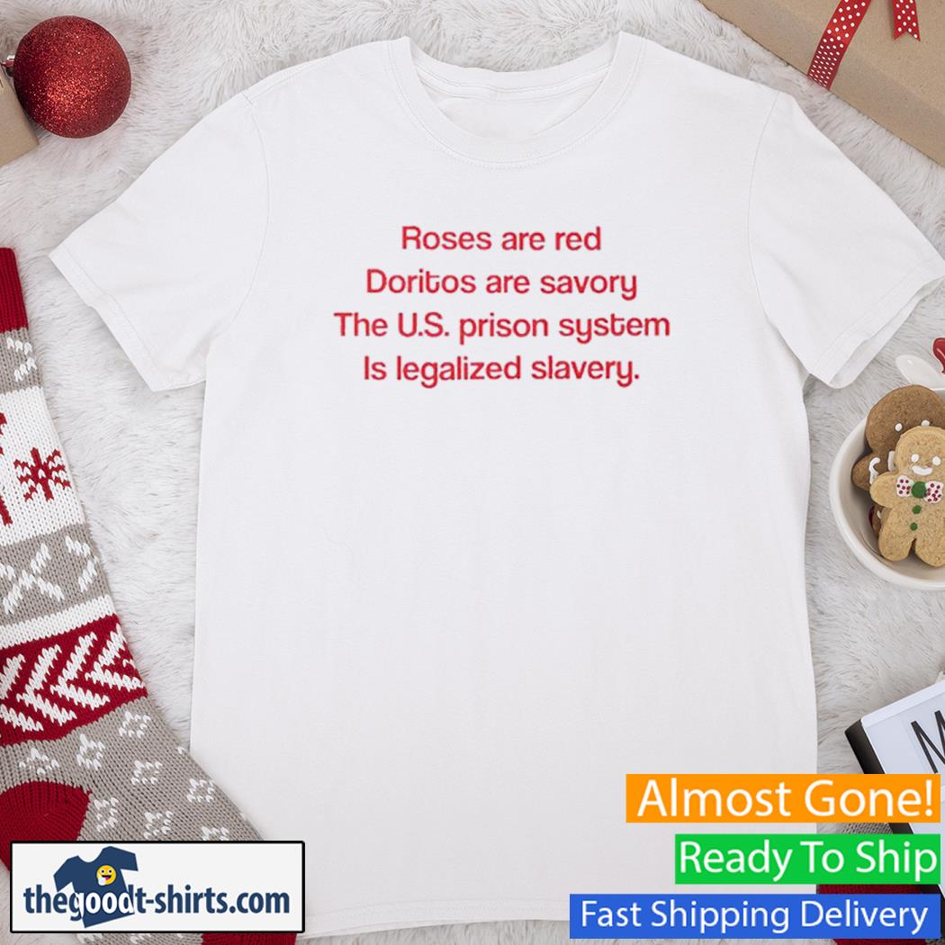 Roses Are Red Doritos Are Savory The U.S Prison System Shirt
