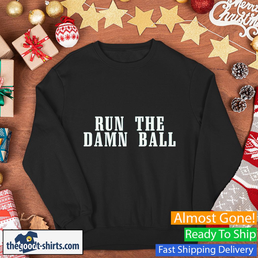 Run The Damn Ball Shirt Sweater