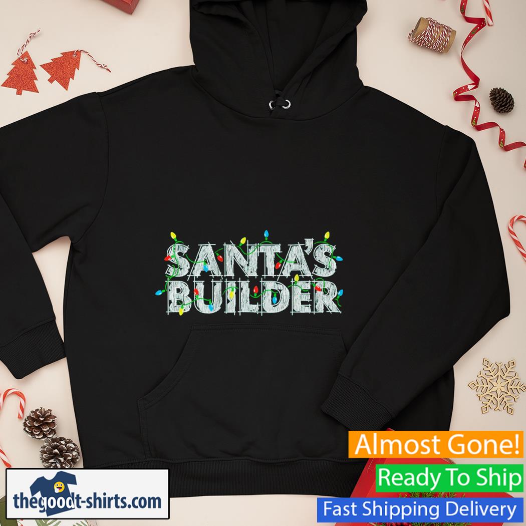 Santas Builder Christmas Shirt Hoodie