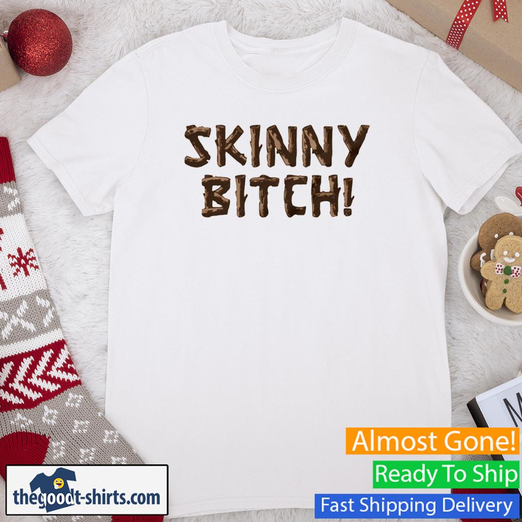 Skinny Bitch New Shirt