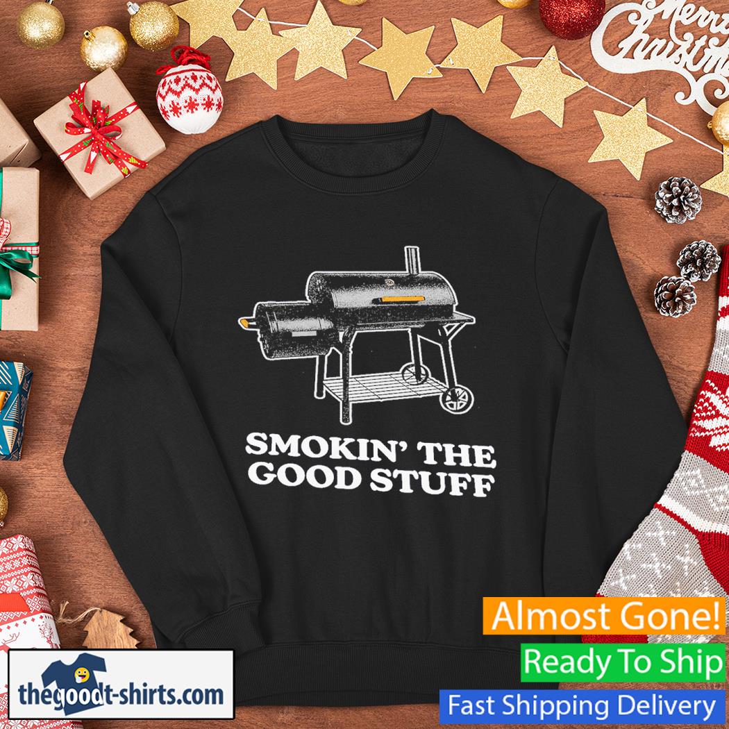 Smokin’ The Good Stuff Shirt Sweater