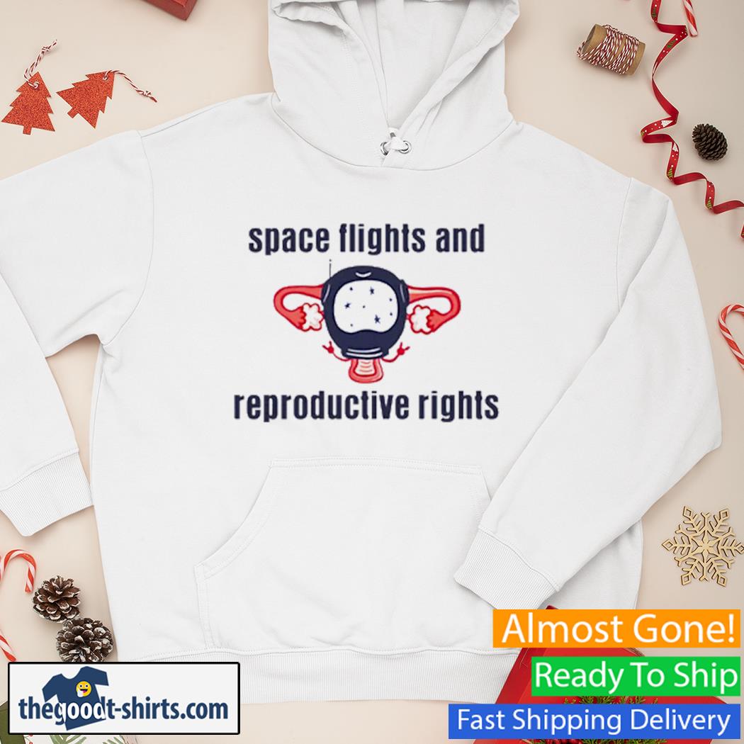 Space Flights And Reproductive Rights Shirt Hoodie