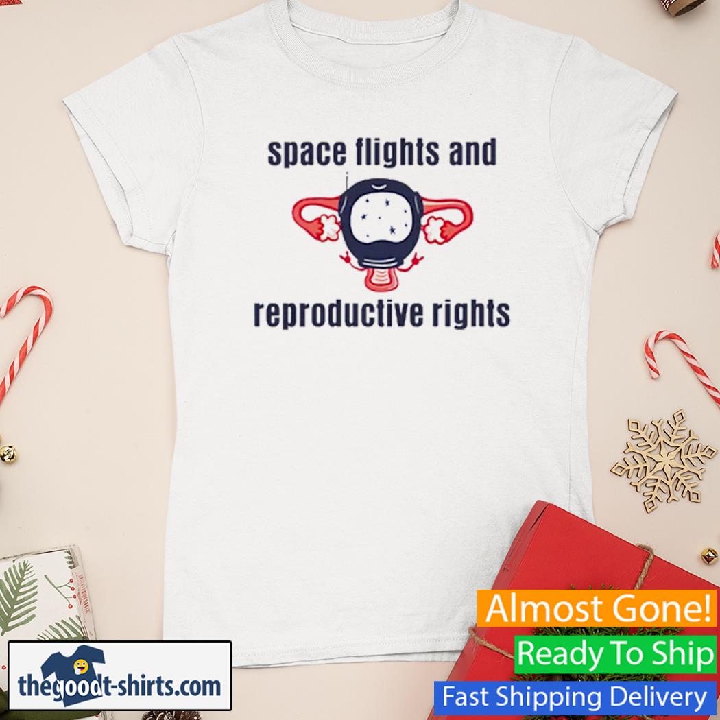 Space Flights And Reproductive Rights Shirt Ladies Tee