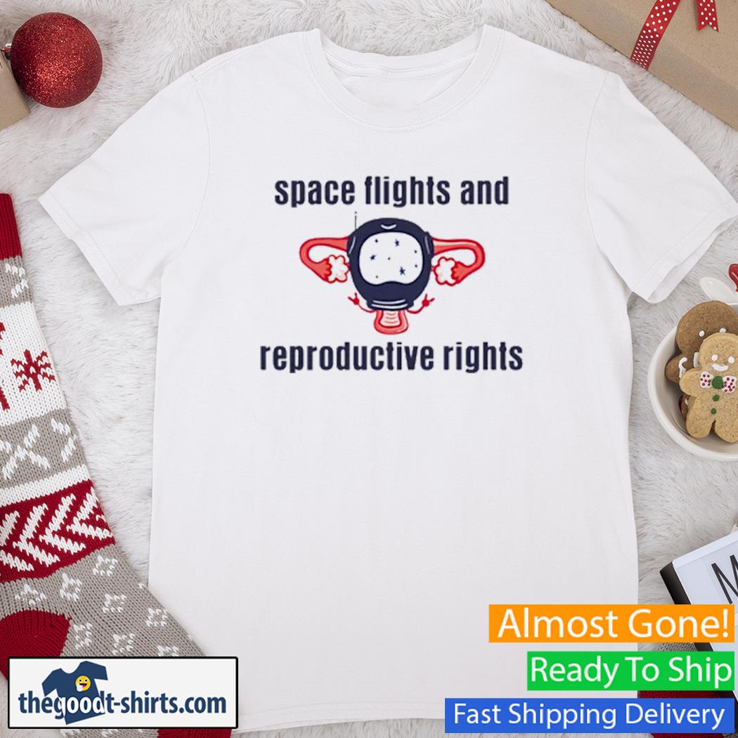 Space Flights And Reproductive Rights Shirt
