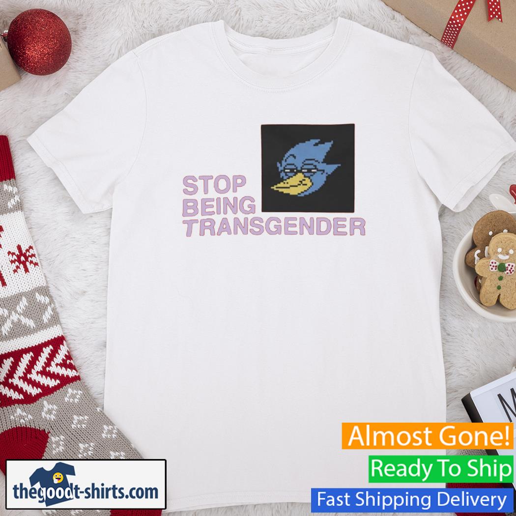 Stop Being Transgender New Shirt