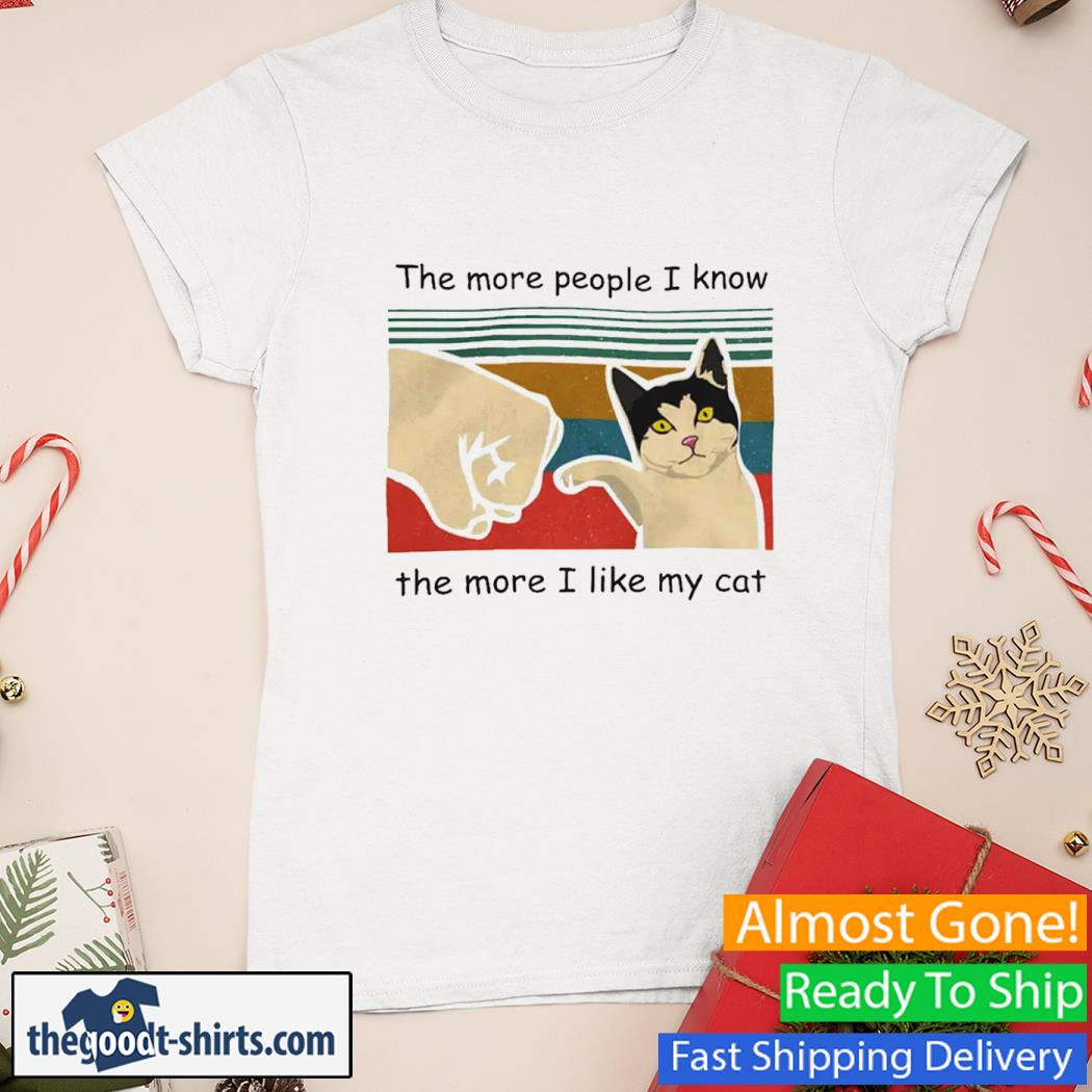 The More People I Know The More I Like My Cat Shirt Ladies Tee