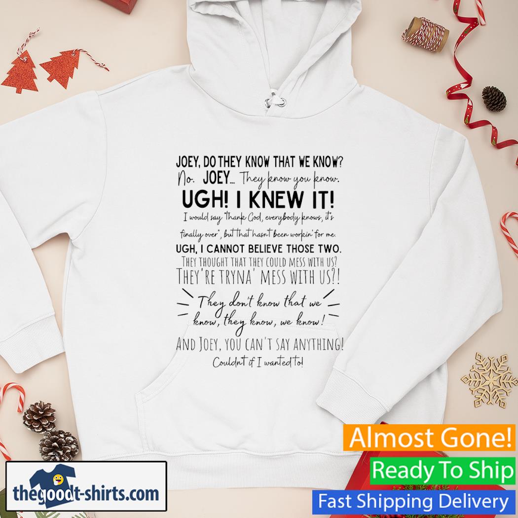 They Don't Know That We Know They Know Ugh I Knew It Shirt Hoodie