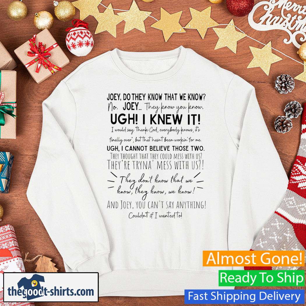They Don't Know That We Know They Know Ugh I Knew It Shirt Sweater