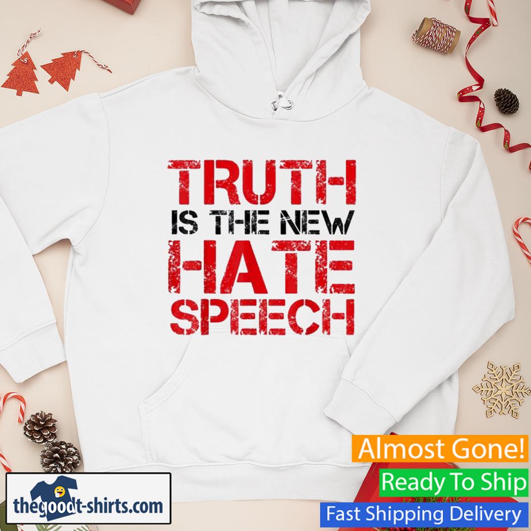 Truth Is The New Hate Speech Vintage Shirt Hoodie
