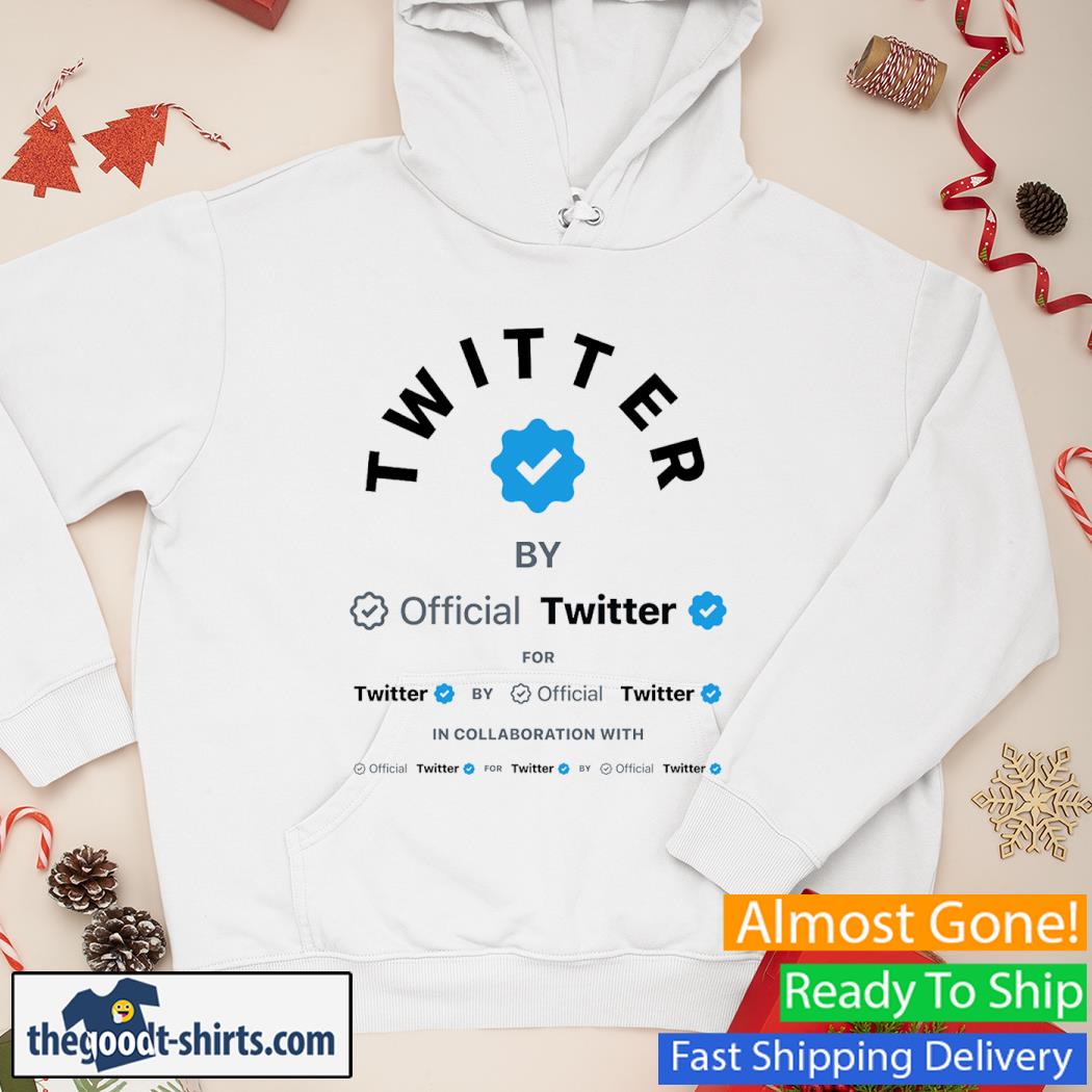 Twitter By Official Twitter For Twitter By Official Twitter In Collaboration With Official Twitter Shirt Hoodie