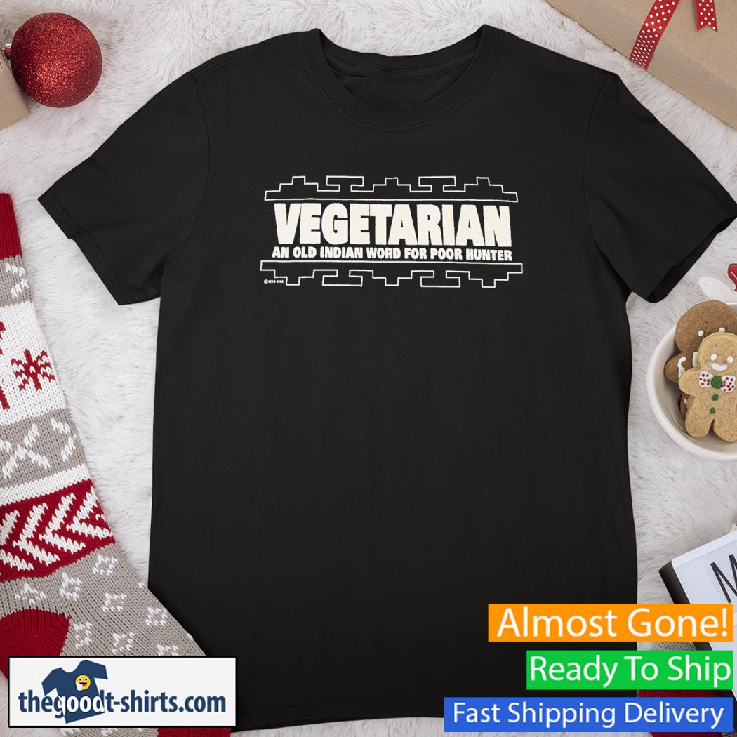 Vegetarian ANd Old Indian Word For Poor Hunter New Shirt