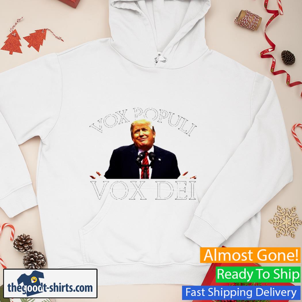 Vox Populi Vox Dei Trump Shirt Hoodie