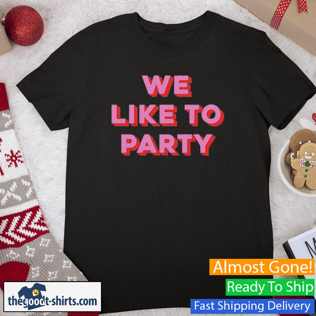 We Like To Party Shirt