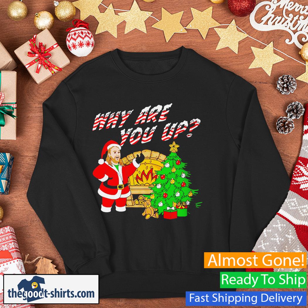 Why Are You Up Christmas Santa Shirt Sweater