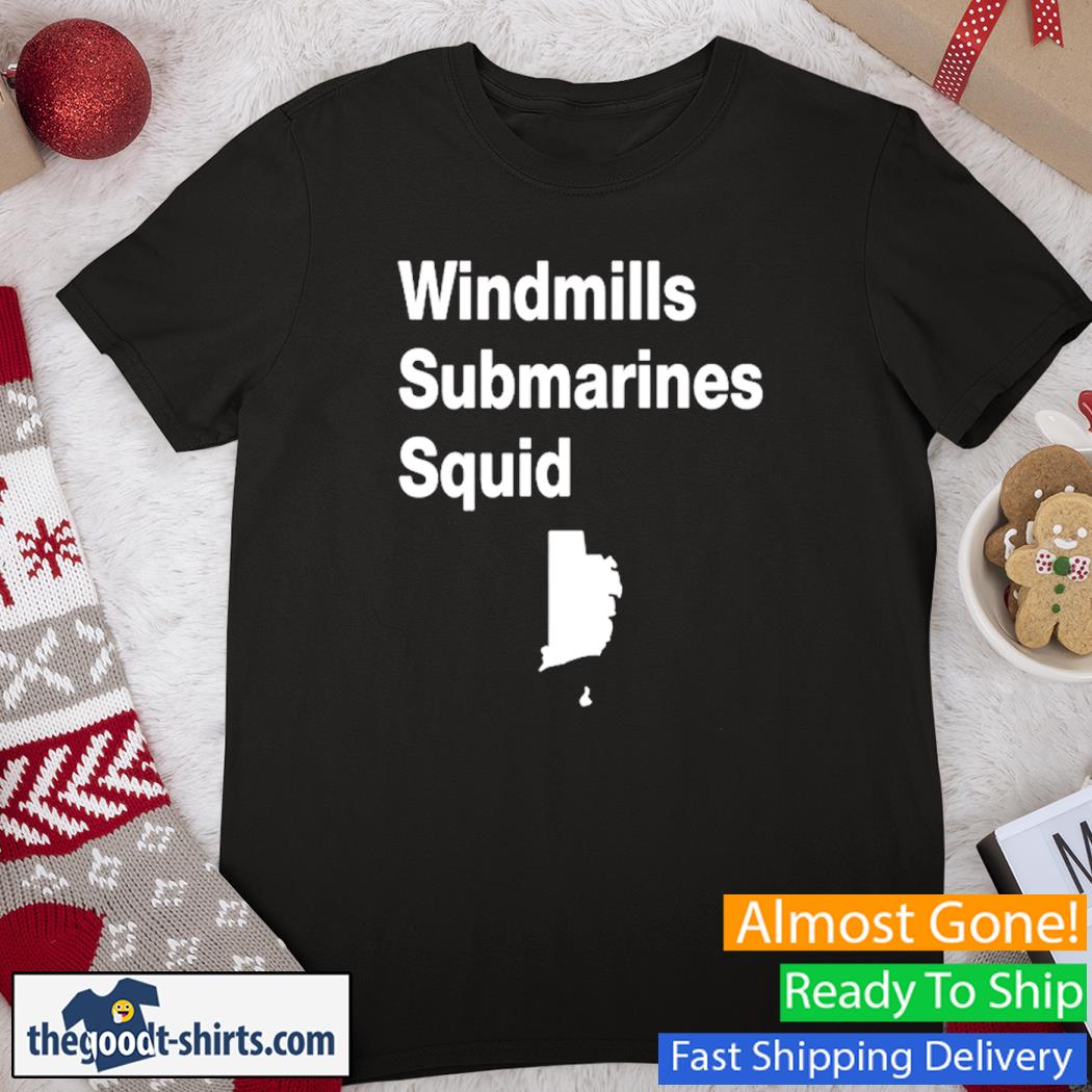 Windmills Submarines Squid New Shirt