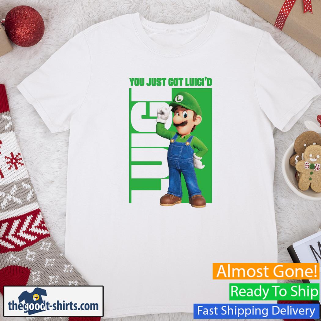You Just Got Luigi’d Mario Shirt