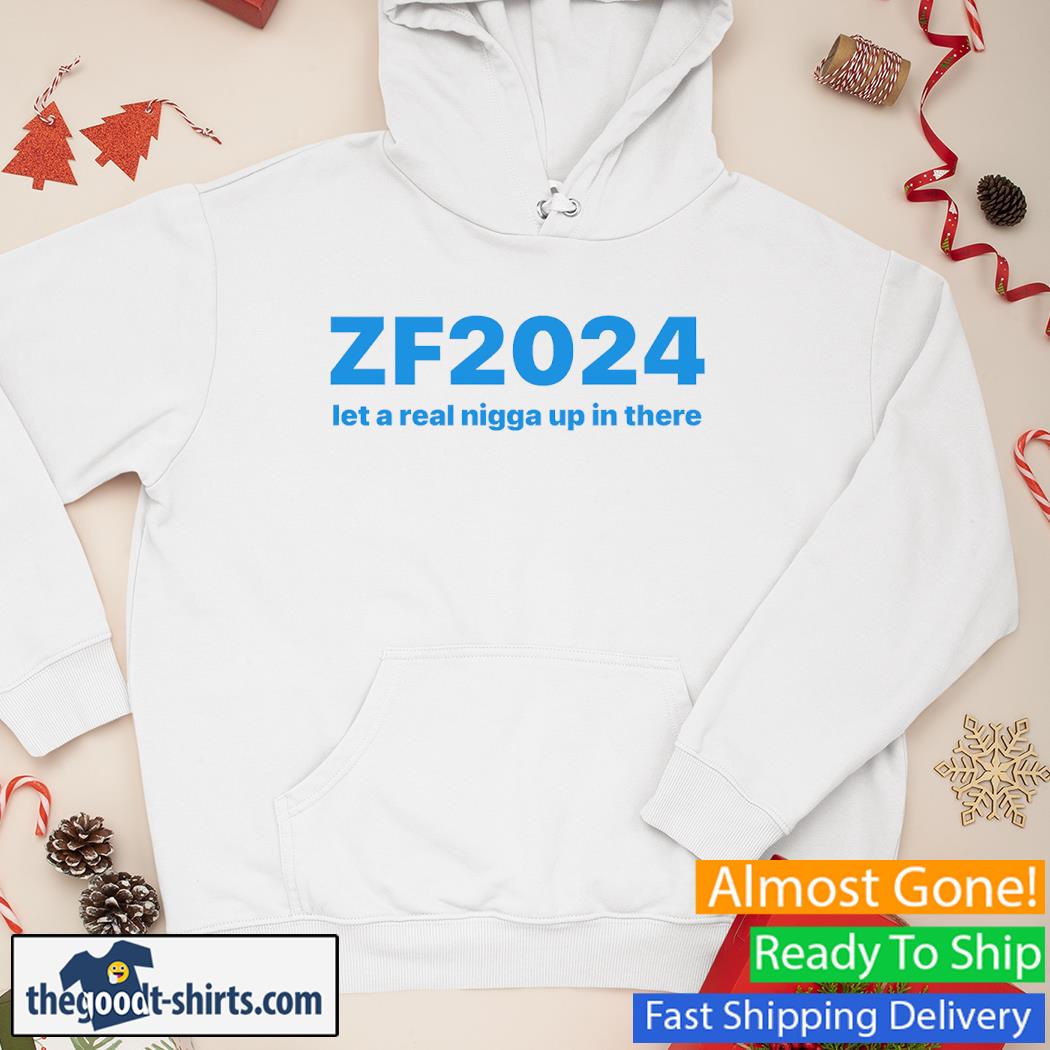 Zf2024 Let A Real Nigga Up In There New Shirt Hoodie