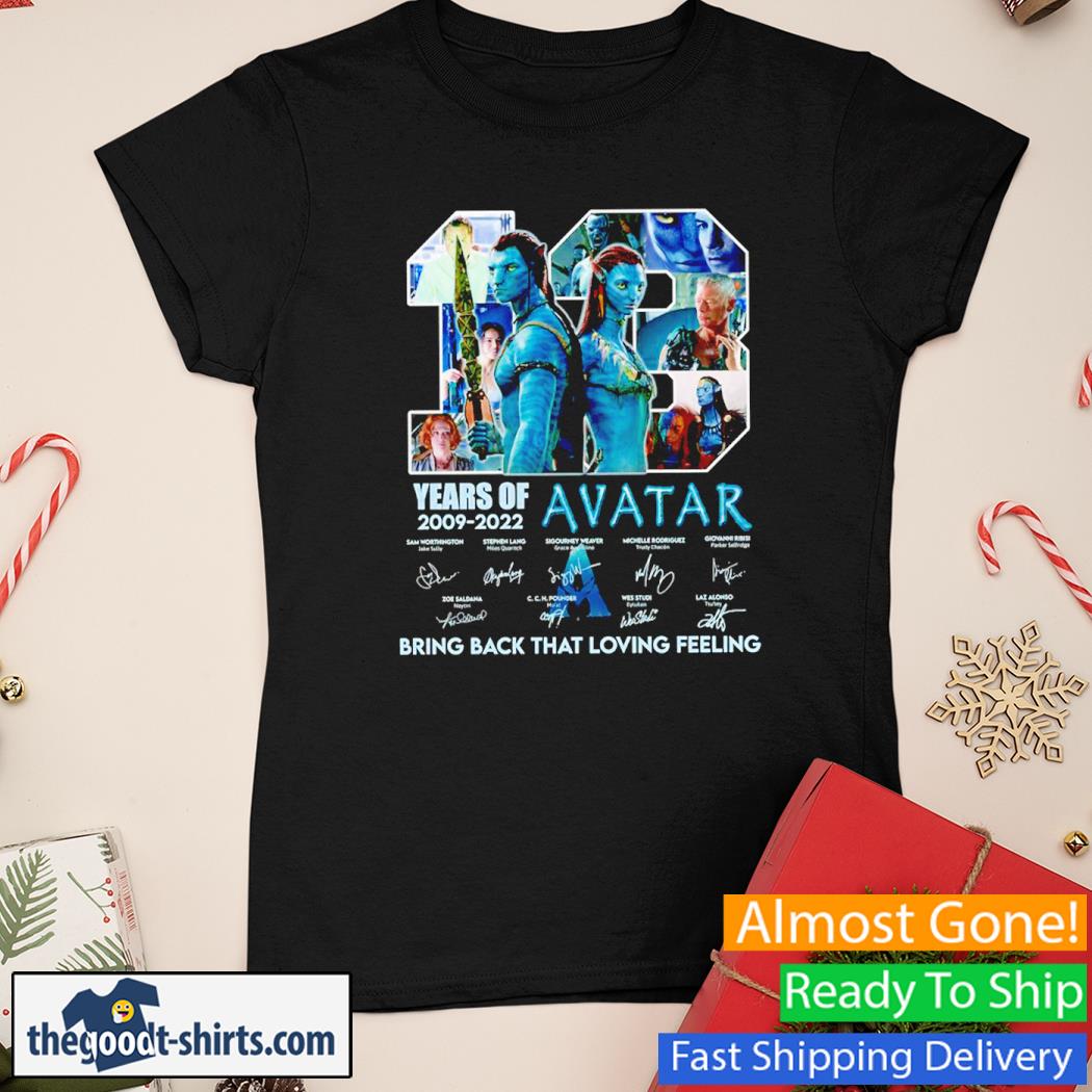 13 Years Of 2009 2022 Avatar 2 Bring Back That Loving Feeling Signed New Shirt Ladies Tee