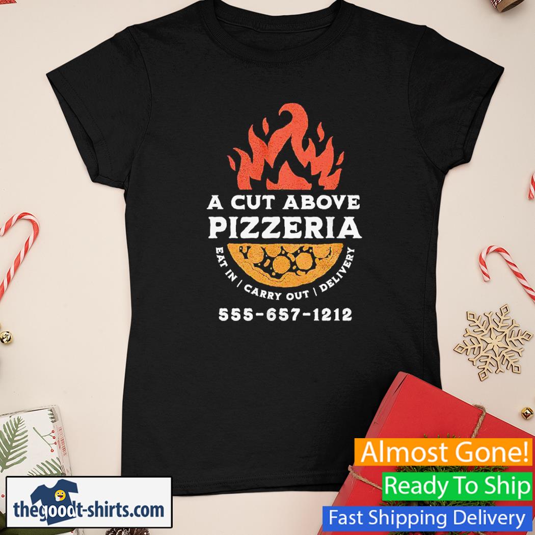 A Cut Above Pizzeria Eat in Carry Out Delivery Shirt Ladies Tee