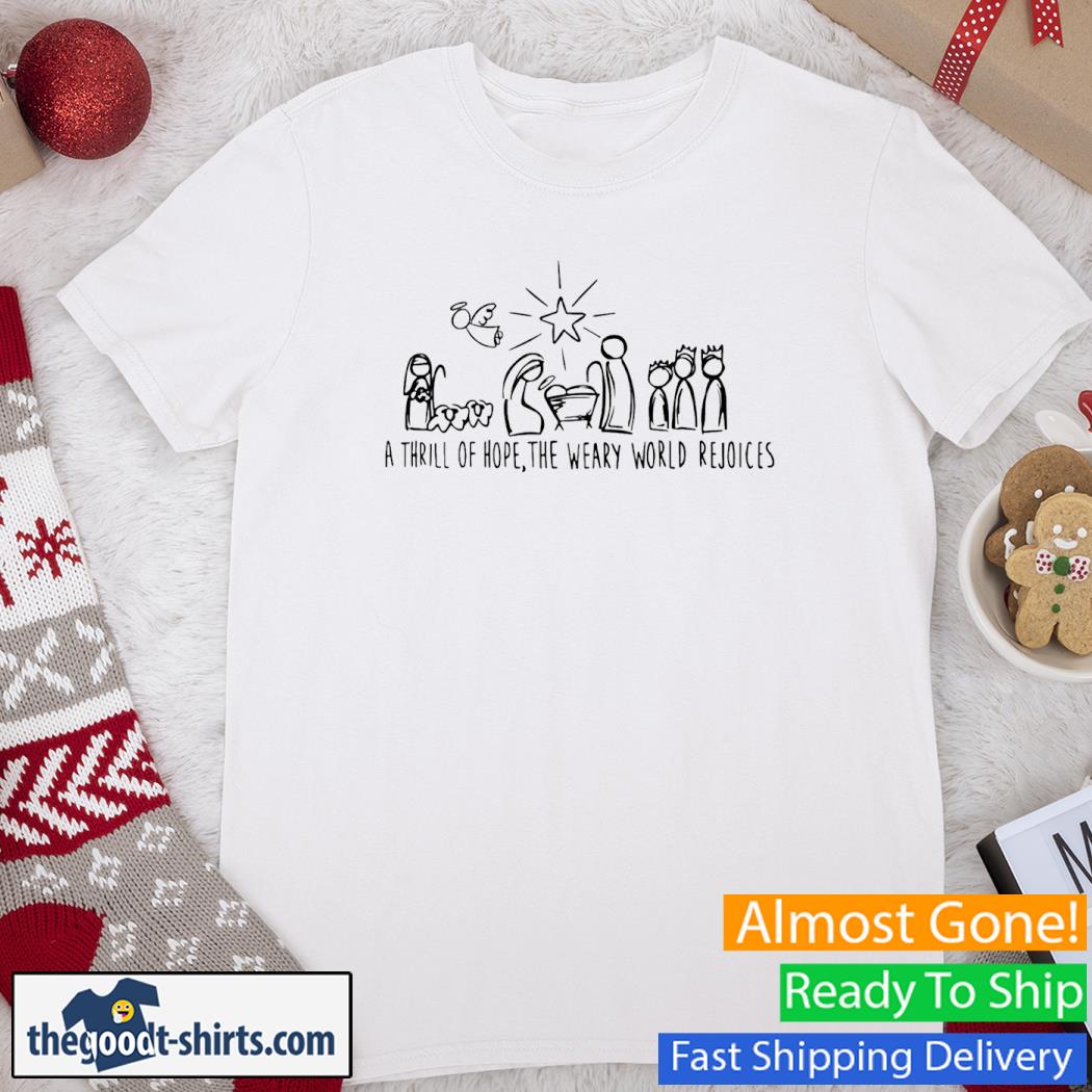 A Thrill Of Hope The Weary World Rejoices Shirt