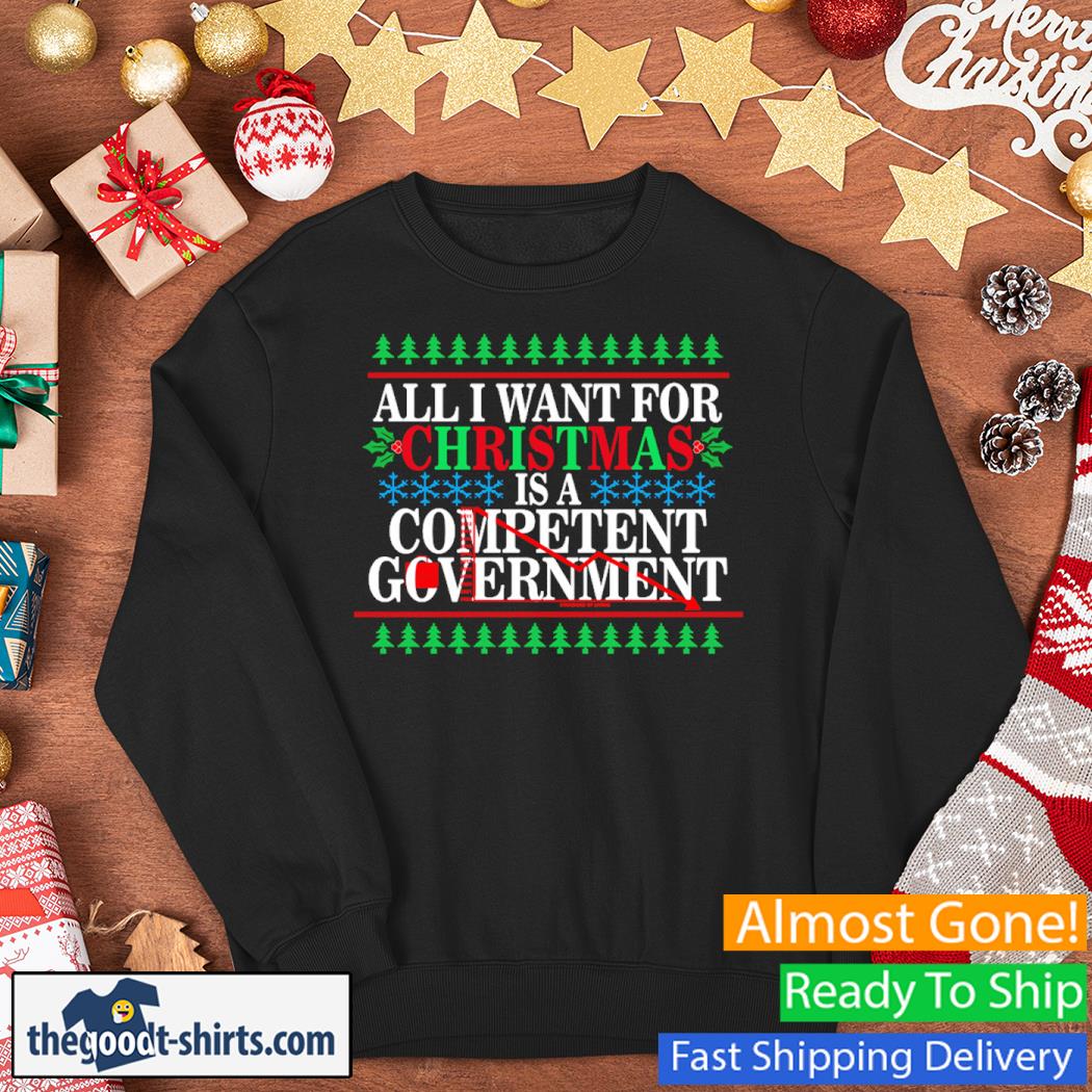 All I Want For Christmas Is A Competent Government Christmas Shirt Sweater