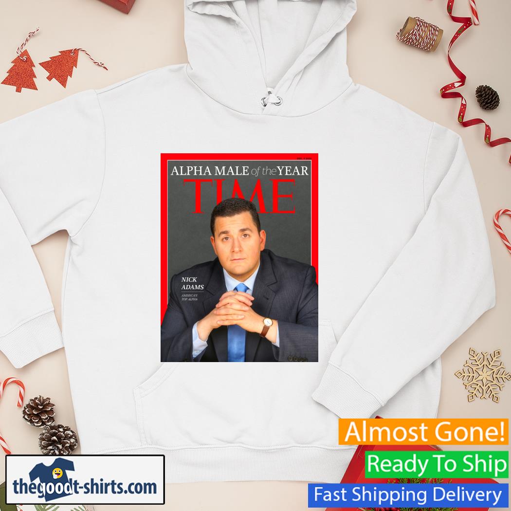 Alpha Male Of The Year Time Nick Adams New Shirt Hoodie