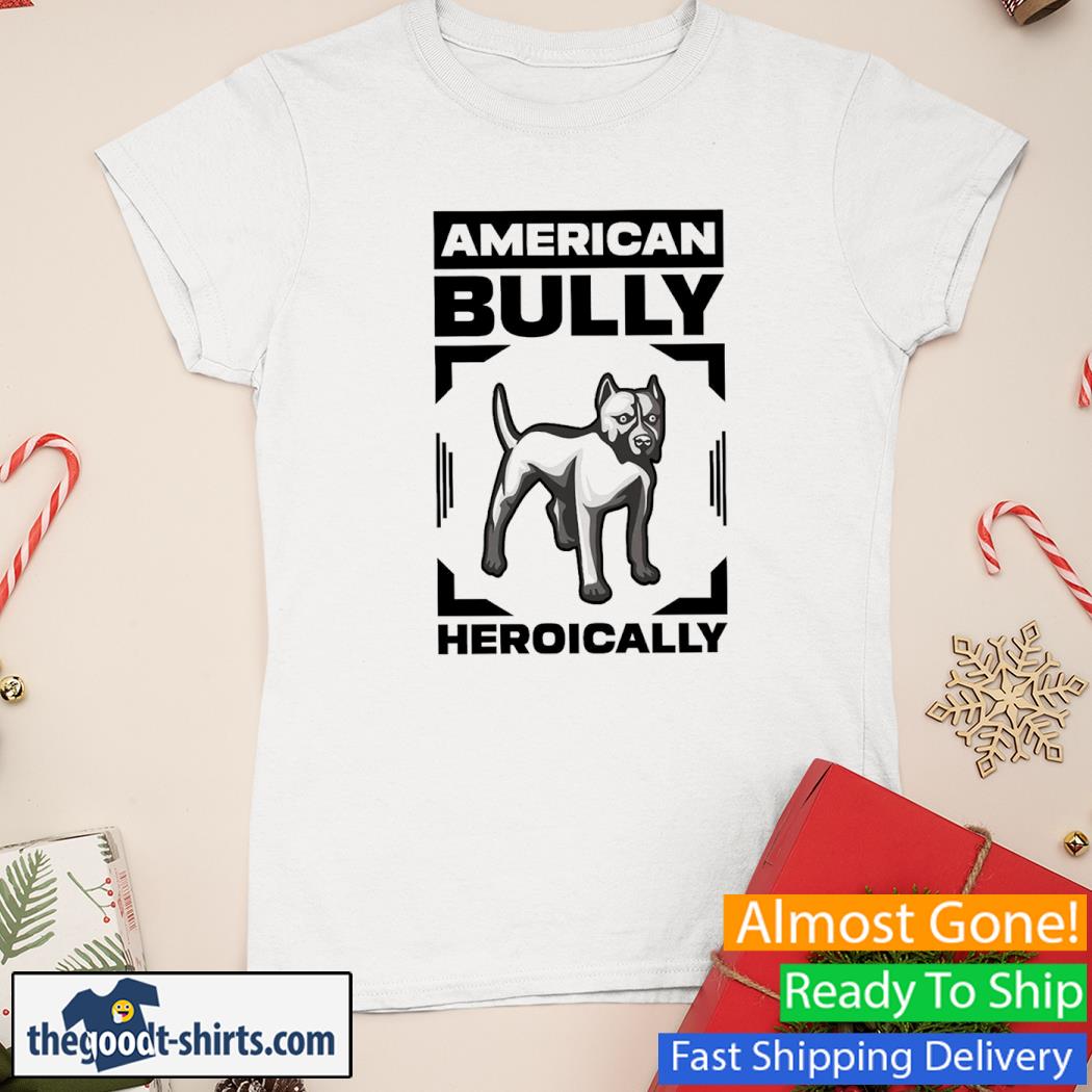 American Bully Heroically New Shirt Ladies Tee