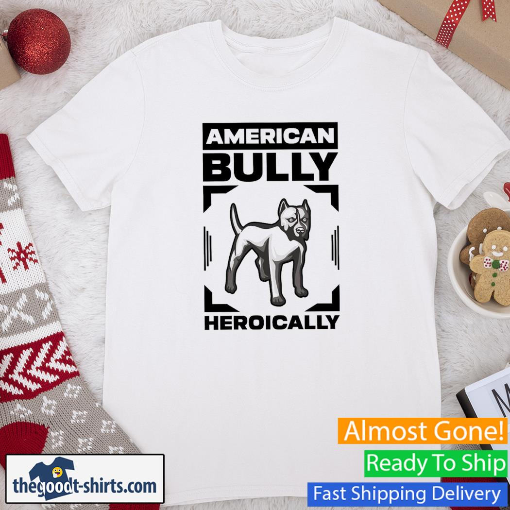 American Bully Heroically New Shirt