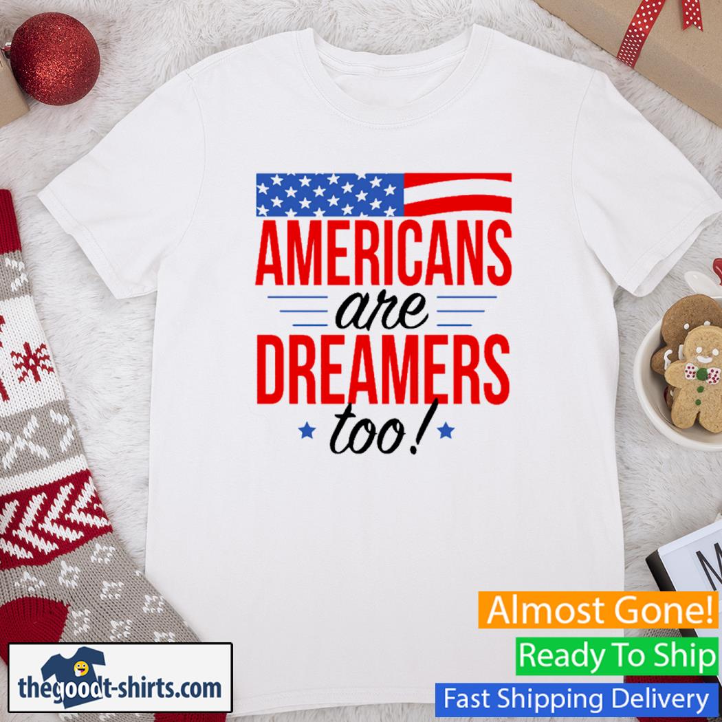 Americans Are Dreamers Too USA Flag Vintage Shirt