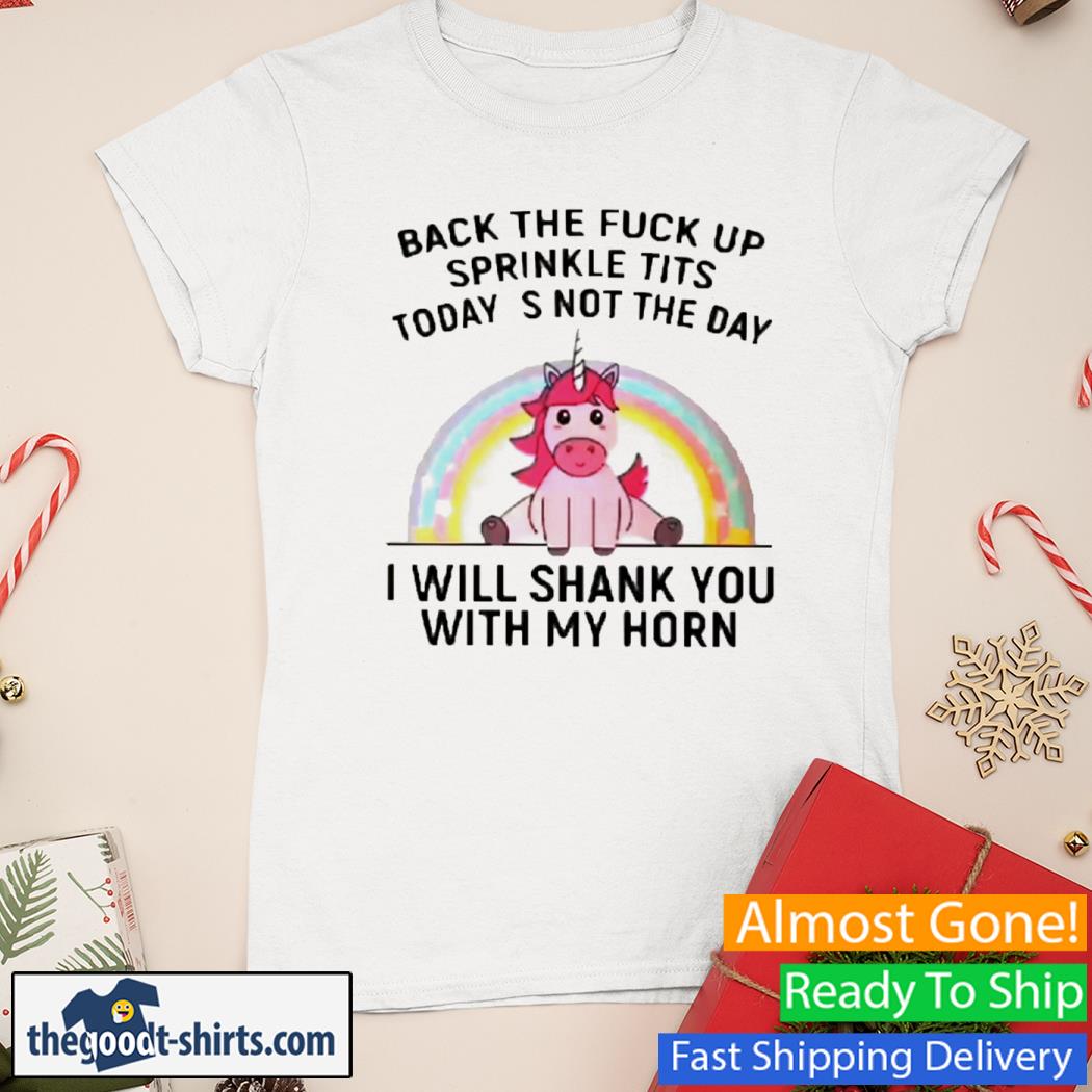 Back The Fuck Up Sprinkle Tits Today Is Not The Day Unicorn Shirt Ladies Tee