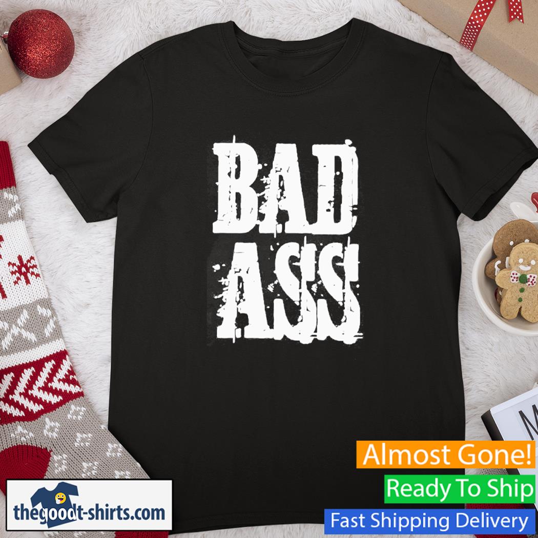Bad Ass New Shirt