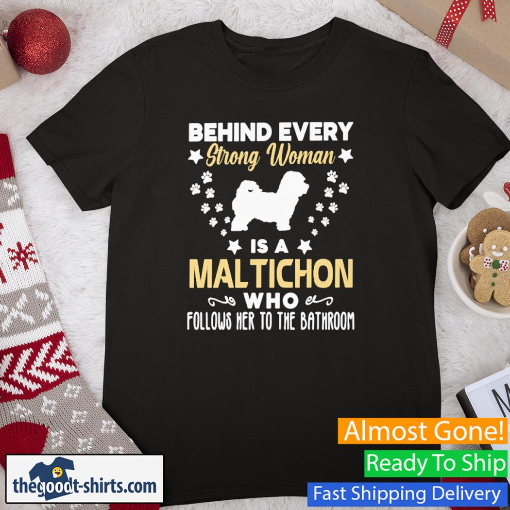 Behind Every Strong Woman Is A altichon Who Follows Her To The Bathroom New Shirt
