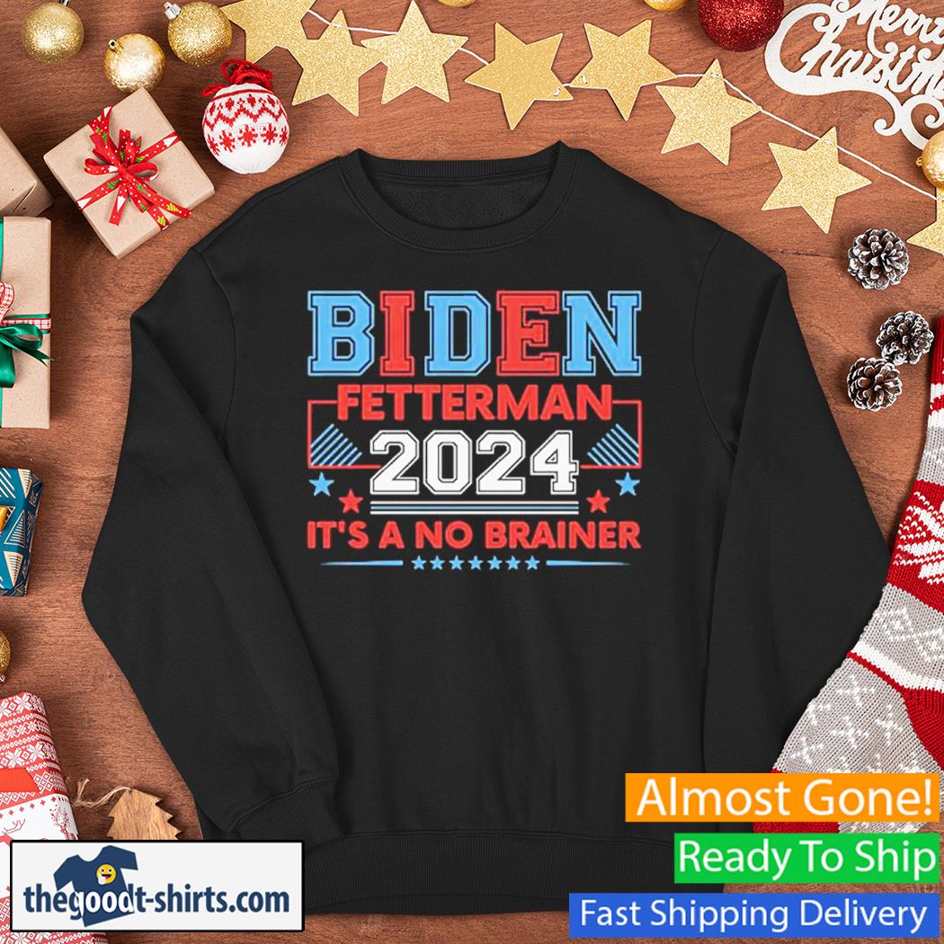 Biden Fetterman 2024 It's A No Brainier New Shirt Sweater