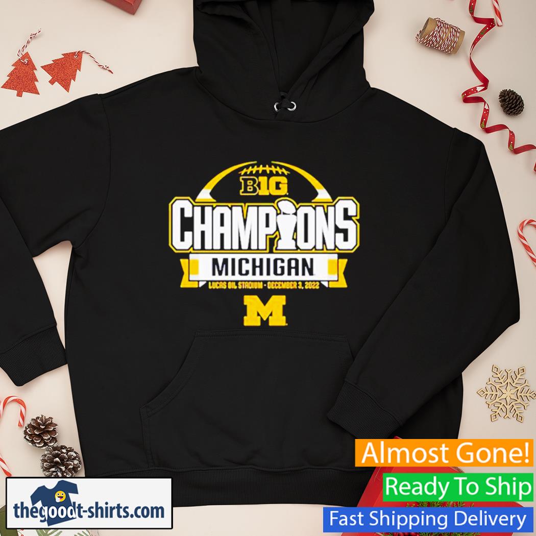 Big Ten Football Conference Champions Michigan Wolverines 2022 New Shirt Hoodie