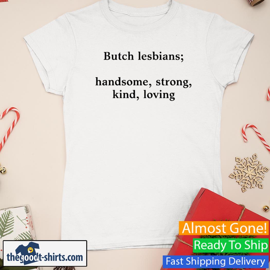 Butch Lesbians Handsome Strong Kind Loving New Shirt Ladies Tee