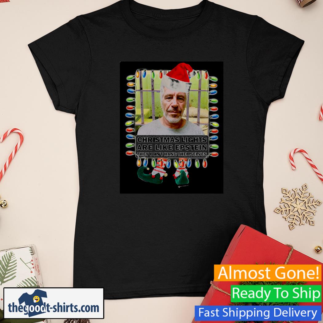 Christmas lights Are Like Epstein They Don't Hang Themselves New Shirt Ladies Tee