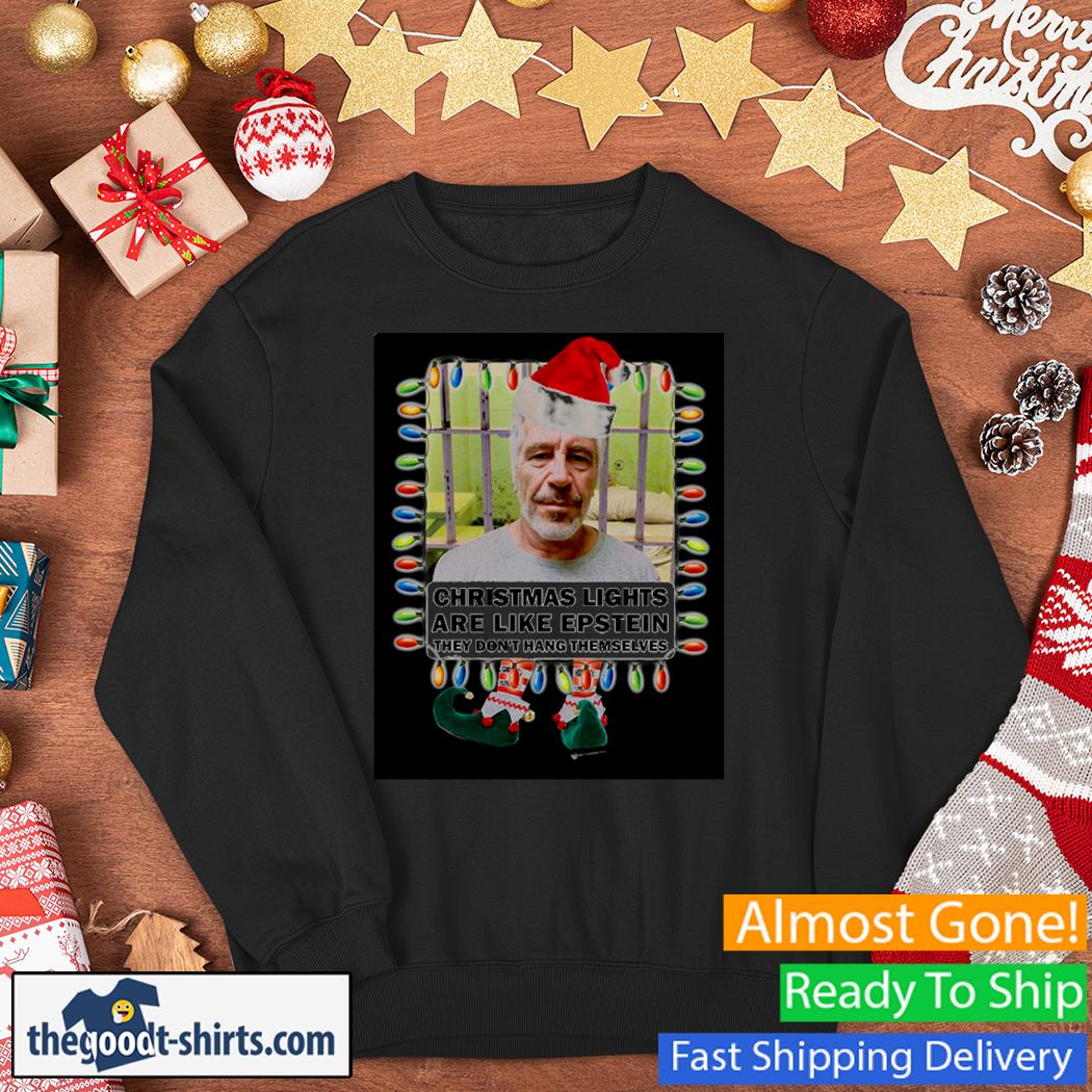 Christmas lights Are Like Epstein They Don't Hang Themselves New Shirt Sweater