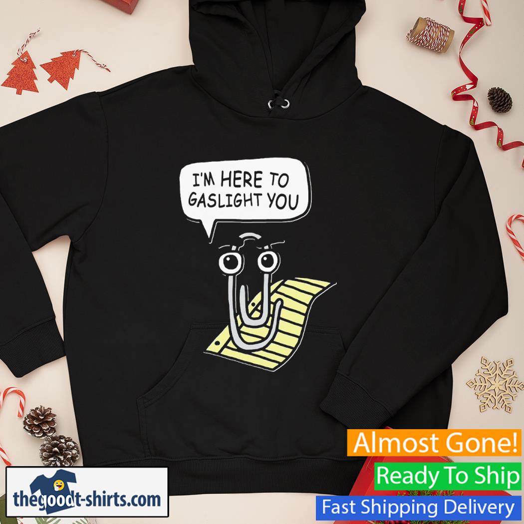 Clippy Is Here To Gaslight You New Shirt Hoodie