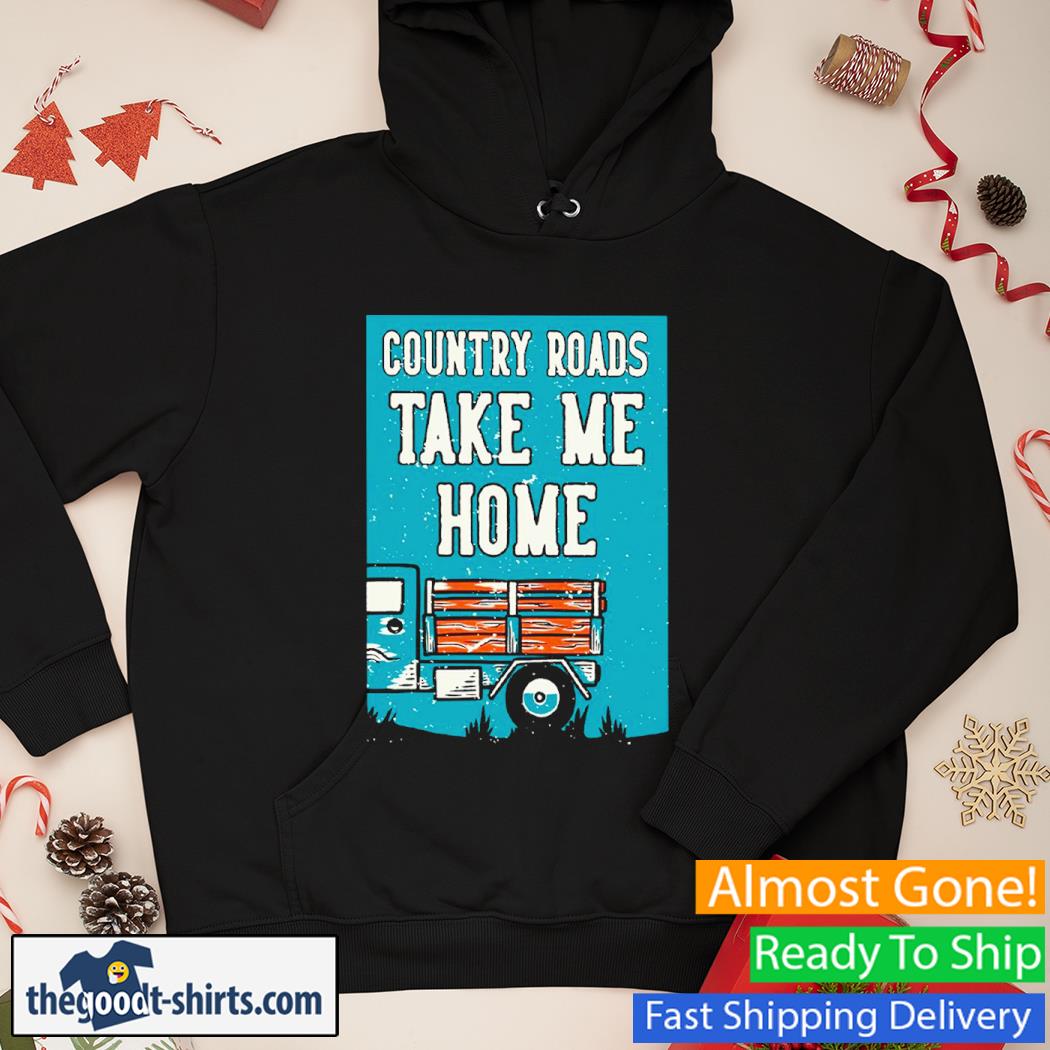 Country Roads Take Me Home New Shirt Hoodie