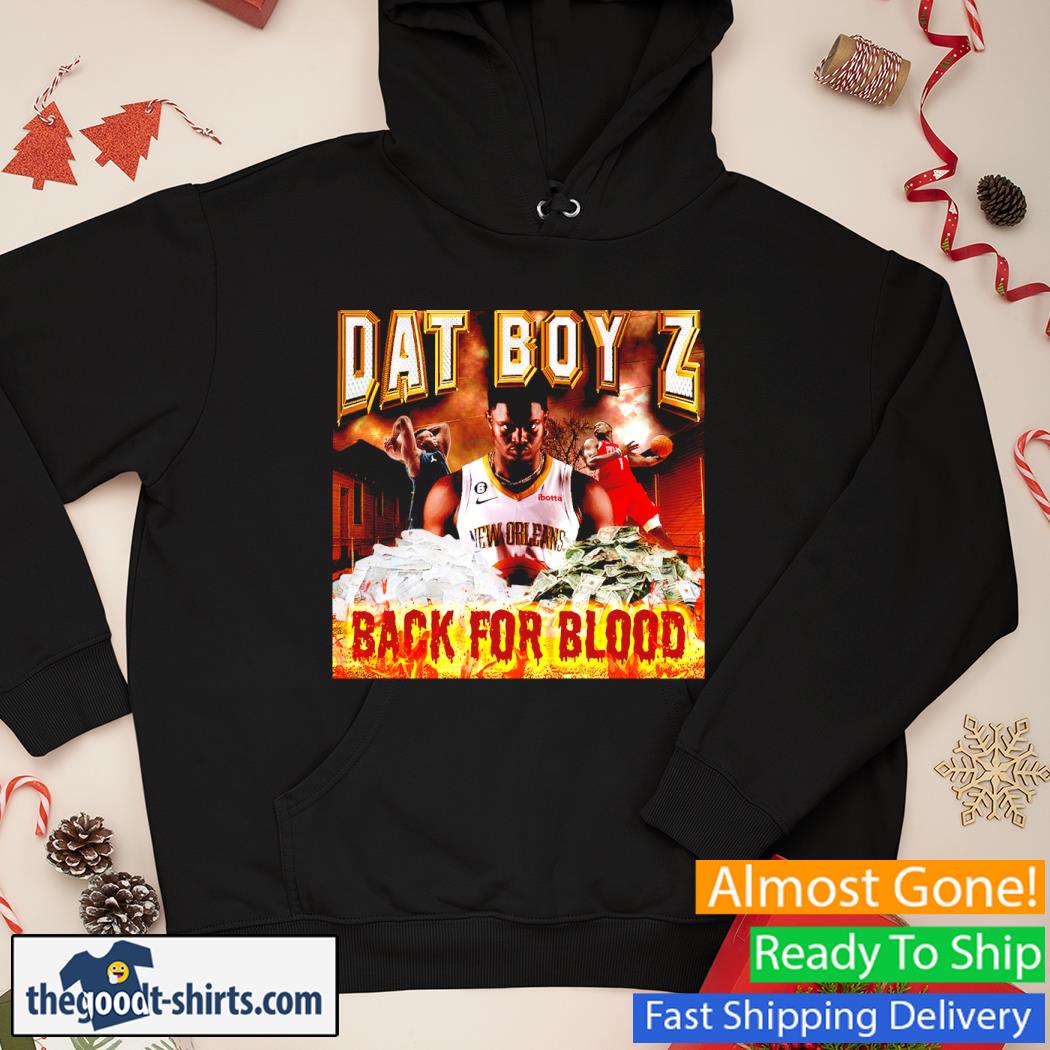 Dat Boy Z Back For Blood Shirt Hoodie
