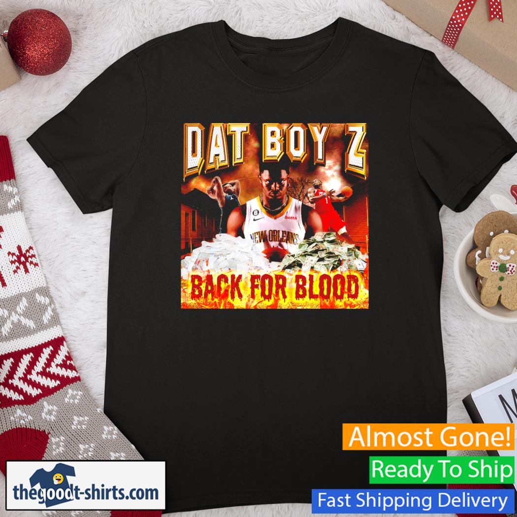 Dat Boy Z Back For Blood Shirt
