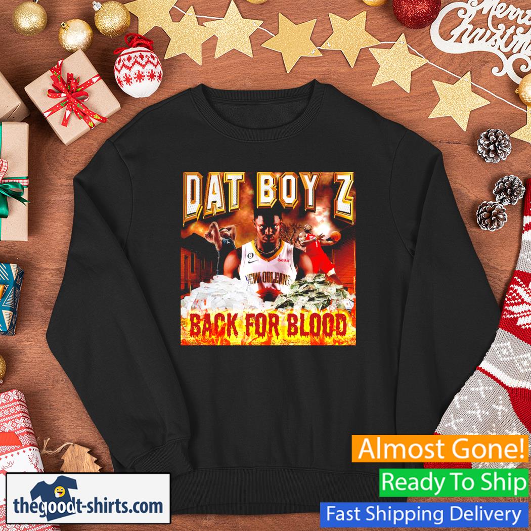 Dat Boy Z Back For Blood Shirt Sweater