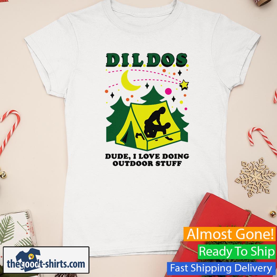 DILDOS (Dude I Love Doing Outdoor Stuff) New Shirt Ladies Tee